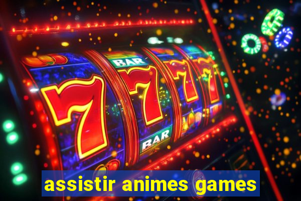 assistir animes games